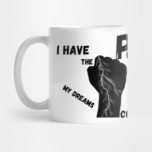 i have the power to my my dream come true Mug